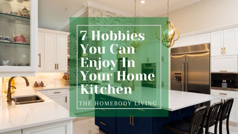 7 Hobbies You Can Enjoy In Your Kitchen